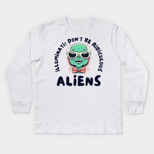Illuminati? Don't be ridiculous Aliens Kids Long Sleeve T-Shirt